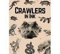 Crawlers in Ink: A Sketchbook with Over 180 Designs of Reptiles , Snakes, Dragons, and Other Fascinating Creatures
