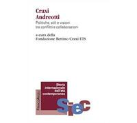 Craxi Andreotti. Politiche, stili e visioni tra conflitti e collaborazioni