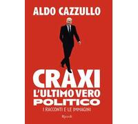 Craxi, l'ultimo vero politico
