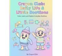 Crayon Club: Daily Life & Little Routines: Color, Learn, and Explore Everyday Routines