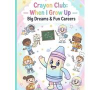 Crayon Club: When I Grow Up: Big Dreams & Fun Careers