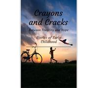 Crayons and Cracks: Stories of Early Childhood - Between Fragility and Hope