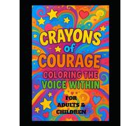 Crayons of Courage: Coloring The Voice Within For Adults and Children