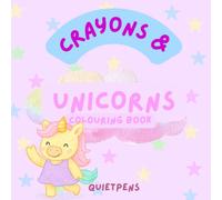 Crayons & Unicorns: A Magical Unicorn Colouring Book for Kids Ages 2-7 and more