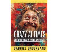Crazy AI Times: Our Wild Ride Into the End Times