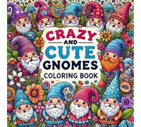 Crazy and Cute Gnomes: 40 pages for Kids and Adults