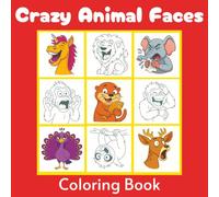 Crazy Animal Faces Coloring Book: A Fun Coloring Adventure with 40 Hilarious Animal Expressions for Kids, Teens and Adults