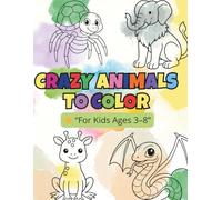 Crazy Animals to Color: A Fun Coloring Book for Kids Ages 3-8