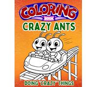 Crazy Ants! Coloring Book: Ants doing "Crazy" things