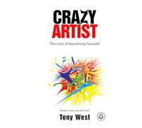 Crazy Artist: The cost of becoming yourself