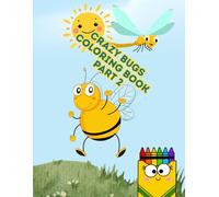 Crazy Bugs Coloring Book - Part 2: Even More Funny, Wacky, and Silly Insects to Spark Creativity