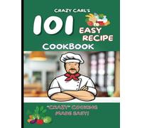 Crazy Carl's 101 Easy Recipe Cookbook
