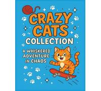 Crazy Cats Collection: A Whiskered Adventure in Chaos: Playful Felines Causing Delightful Chaos on Every Page! | 50+ Pictures | 8.5 x 11 inches | Great Gift for Kids 2 - 10 | Fun For All Ages!