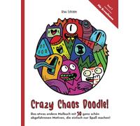 Crazy Chaos Doodle - Das etwas andere Malbuch mit 50 ganz schön abgefahrenen Motiven, die einfach nur Spaß machen!: Band 2. Für Erwachsene.
