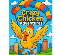 Crazy Chicken Adventures - A Fun Coloring Book for Kids: 30 Hilarious Scenes to Color and Enjoy
