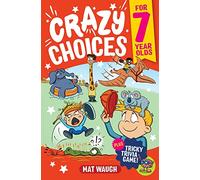 Crazy Choices for 7 Year Olds: Mad decisions and tricky trivia in a book you can play!: 2