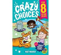 Crazy Choices for 8 Year Olds: Mad decisions and tricky trivia in a book you can play!: 3