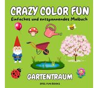 "Crazy Color Fun - Gartentraum": Einfaches und entspannendes Malbuch für Erwachsene und Jugendliche | Mit einfachen Designs zur Entspannung | 22 x 22 cm