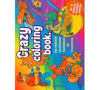 Crazy Coloring Book: Das vielleicht verrückteste Ausmalbuch für Erwachsene