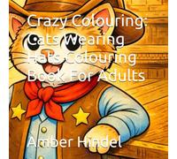 Crazy Colouring: Cats Wearing Hats Colouring Book For Adults