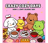 Crazy Cozy Days: A Relaxing Coloring Book for Stress Relief: Charming Illustrations of Cozy Moments, Snuggly Spaces, and Winter Vibes for All Ages