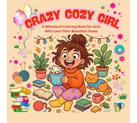 Crazy Cozy Girl: A Whimsical Coloring Book for Girls Who Love Their Beautiful Chaos