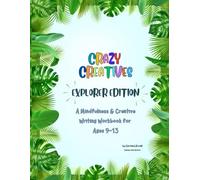 Crazy Creatives - Explorer Edition: A Creative Writing & Adventure Workbook for Ages 9-13