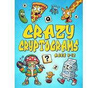 Crazy Cryptograms: Funny Secret Code Puzzles for Kids Ages 8-12