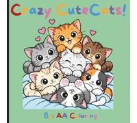 Crazy Cute Cats!: A Fun and Adorable Cat Coloring Book for Kids Ages 4-8, Featuring Cute Kittens, Funny Cats, and Playful Adventures