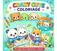 Crazy Cute Coloriage: 50 pages ultra mignonnes à colorier