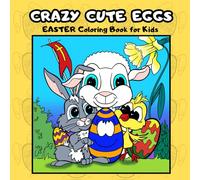 Crazy Cute Eggs, Easter Coloring Book for Kids: 50 Uroczych, Zabawnych i Przyjaznych Obrazków, Świetna Zabawa i Dużo Radości przy malowaniu