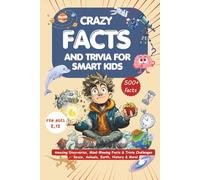 Crazy Facts and Trivia for Smart Kids: Amazing Discoveries, Mind-Blowing Facts and Trivia Challenges - Space, Animals, Earth, History & More