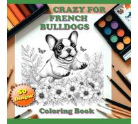 Crazy for French Bulldogs Coloring Book
