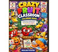 Crazy Fruit Classroom Coloring Book: Funny and Cute School-Themed Coloring Pages with Mischievous Bananas, Smart Apples, and Sleepy Oranges