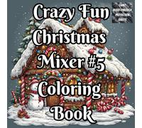 Crazy Fun Christmas Mix #5 Coloring Book: A Whimsical Holiday Coloring Adventure with Crazy Fun Christmas Designs + Color Test Swatches | Festive ... Holiday Art with Bleed-Through Protection