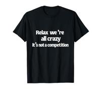 Crazy Funny Quote Relax It's Not A Competition Humor Gift Maglietta