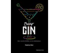 Libri Illesi Federico - Crazy Gin. Storie E Curiosita Sul Distillato E Sui Suoi