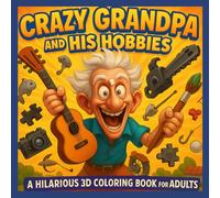 Crazy Grandpa and His Hobbies: A Hilarious 3D Coloring Book for Adults