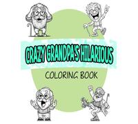 Crazy Grandpa's Hilarious Coloring Book: With 50 Designers For All