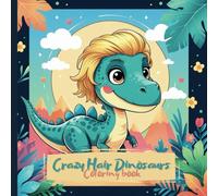 Crazy Hair Dinosaurs: A Silly & Creative Coloring Book for Kids
