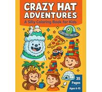 Crazy Hat Adventures: A Silly Coloring Book for Kids: 35 Pages of Wild, Wacky & Wonderful Hats to Color - From Yeti Helmets to Flying Pizza!
