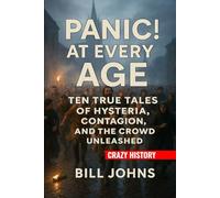 Crazy History - Panic! At Every Age: Ten True Tales of Hysteria, Contagion, and the Crowd Unleashed