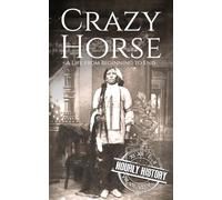 Crazy Horse: A Life from Beginning to End