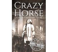Crazy Horse: A Life from Beginning to End