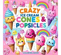 Crazy Ice Cream Cones & Popsicles: Bold and Fun Coloring Book for Kids and Adults - Simple and Big Designs for Relaxation Featuring Whimsical ... - Perfect for All Ages (Bold & Easy Coloring)