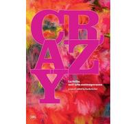 Crazy. La follia nell'arte contemporanea. Ediz. illustrata
