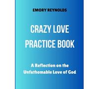 Crazy Love Practice Book: A Reflection on the Unfathomable Love of God
