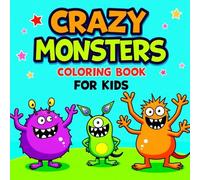 Crazy Monsters Coloring Book for Kids: A Fun and Spooky Collection of Crazy, Cute, and Silly Monster Pages for Kids Ages 3-14 | Great for Creativity and Imagination