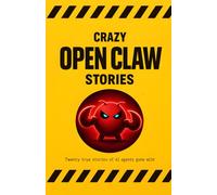 Crazy Open Claw Stories: Twenty Tales of AI Agents Gone Wild