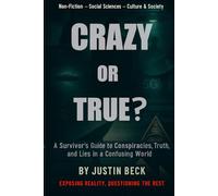 Crazy or True?: A Survivor’s Guide to Conspiracies, Truth, and Lies in a Confusing World